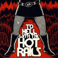 The Hot Rails : To Hell with the Hot Rails